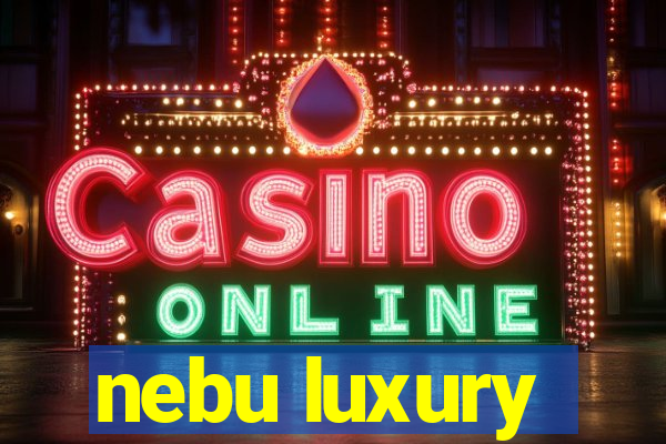 nebu luxury